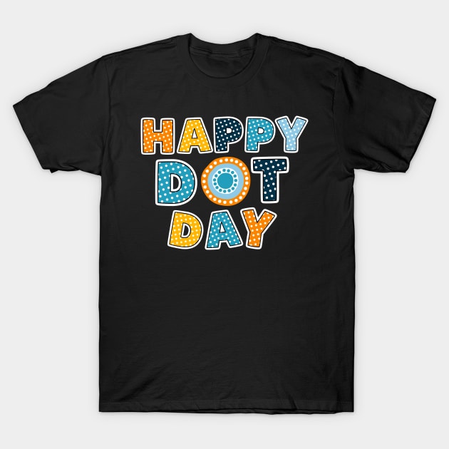 Happy Dot Day, International Dot Day Colorful Design T-Shirt by Teesquares